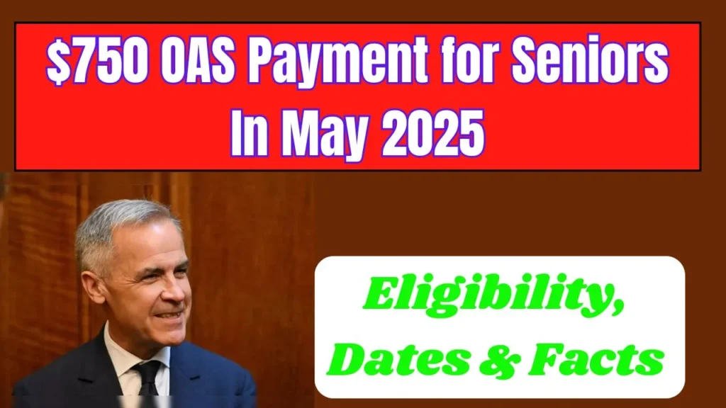 $750 OAS Payment for Seniors in May 2025: Eligibility & Payment Dates Explained