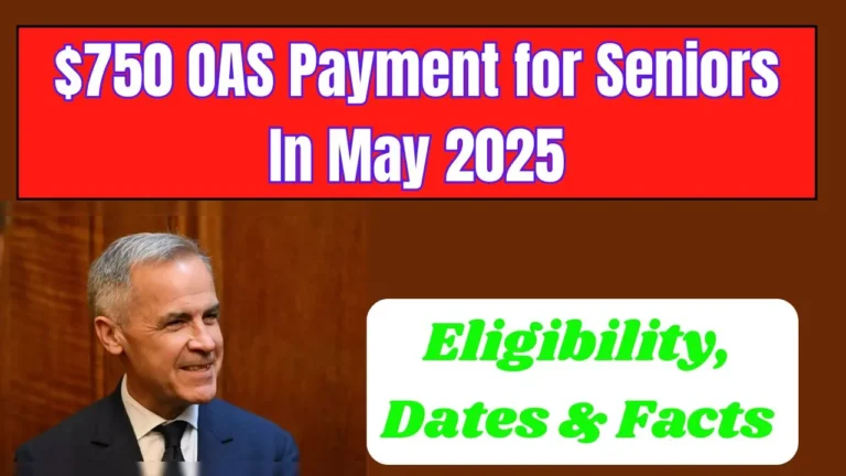 $750 OAS Payment for Seniors in May 2025: Eligibility & Payment Dates Explained